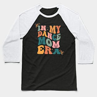 In my dance Mom Era Dance lover mother's day Baseball T-Shirt